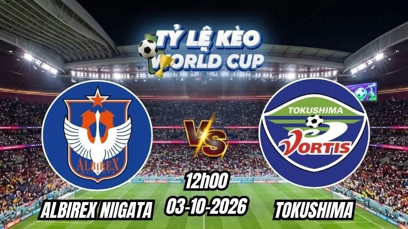 Soi kèo nhà cái Albirex Niigata vs Tokushima 12h00 – 03/10/2026