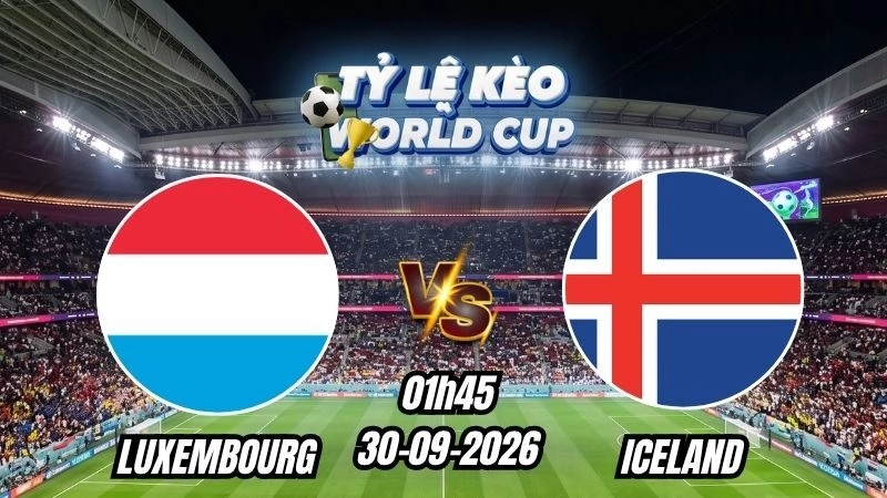 Soi kèo nhà cái Luxembourg vs Iceland 01h45 – 30/09/2026