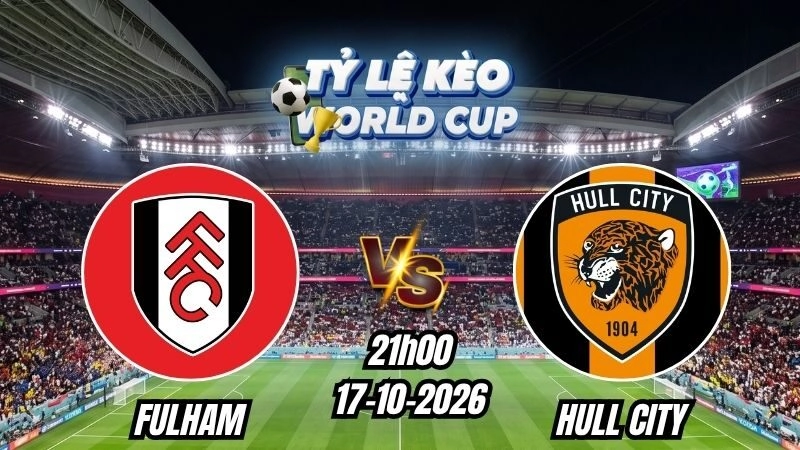Soi kèo nhà cái trận Fulham vs Hull City 21h00 - 17/10/2026